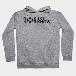 Never Try Never Know. Typography Motivational and Inspirational Quote. Hoodie